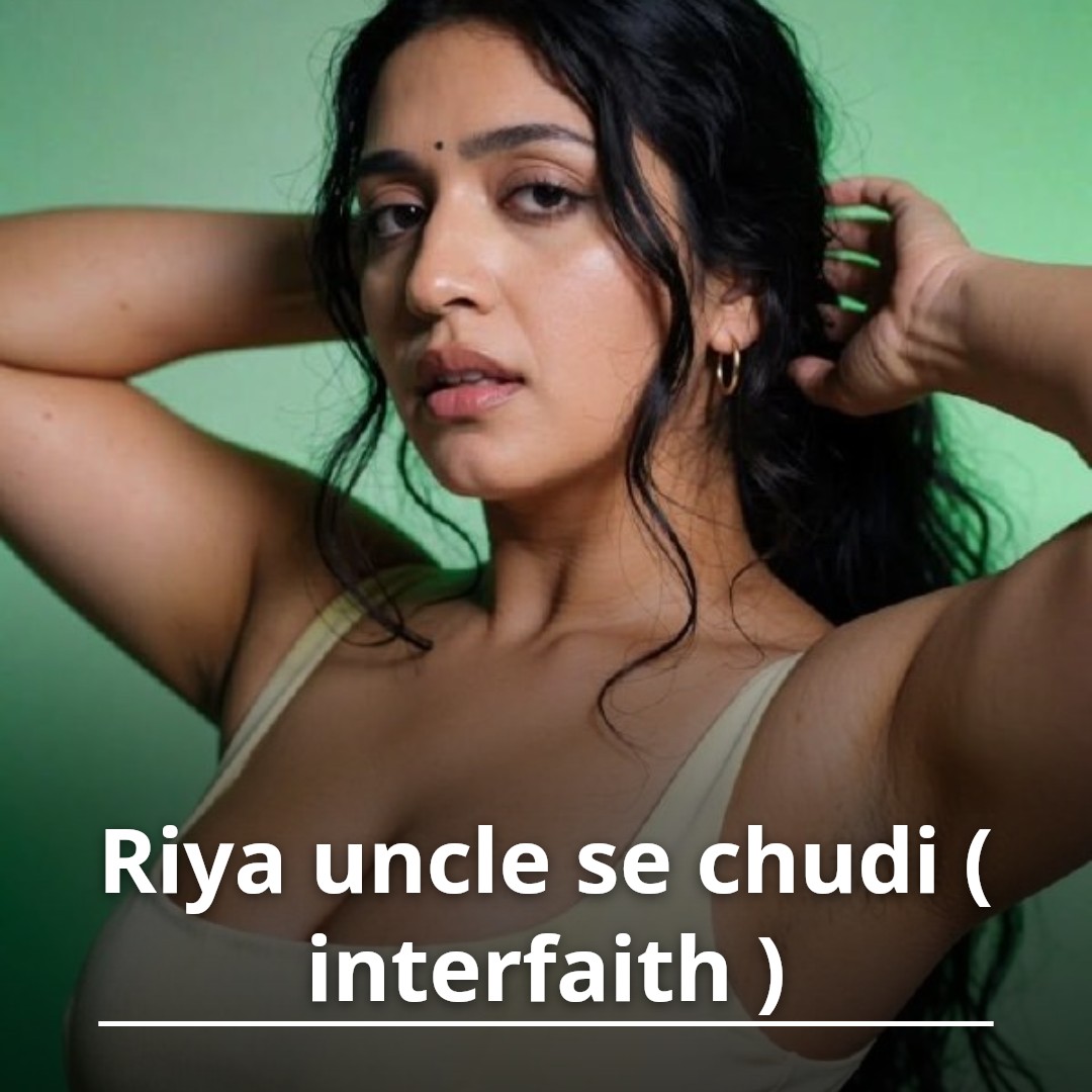 Riya uncle se chudi ( interfaith )